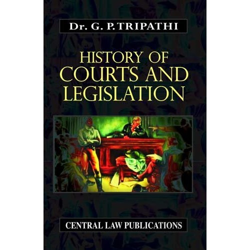 Central Law Publication's History of Courts & Legislation by Dr. G. P. Tripathi